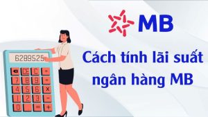 Cách tính lãi suất gửi tiết kiệm ngân hàng MB